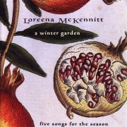 Loreena McKennitt - A Winter Garden: Five Songs For The Season (1995) [EP] {2004, Reissue} CD-Rip