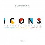 Bl!ndman - Icons - the American Minimalists: Steve Reich, Philip Glass, Terry Riley (2023) [Hi-Res]