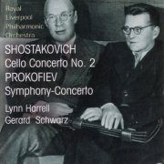 Lynn Harrell, Royal Liverpool Philharmonic Orchestra, Gerard Schwarz - Shostakovich: Cello Concerto No. 2 / Prokofiev: Symphony-Concerto (2006)