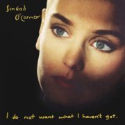 Sinéad O'Connor - I Do Not Want What I Haven't Got (Deluxe Version) [24bit/44.1kHz] (1990/2016) lossless