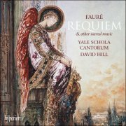 Yale Schola Cantorum & David Hill - Fauré: Requiem & other sacred music (2017) [Hi-Res]