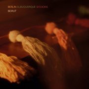 Beirut - The Berlin-Albuquerque Sessions (BER-ABQ Version) (2022) [Hi-Res]