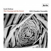 Soli Chamber Ensemble - Scott Ordway: The Clearing and the Forest (2022)