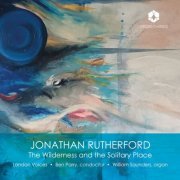 London Voices, William Saunders and Ben Parry - Jonathan Rutherford: The Wilderness and the Solitary Place (2023) [Hi-Res]