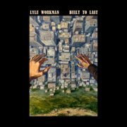 Lyle Workman - Built To Last (2023) [Hi-Res]