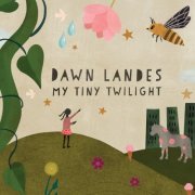 Dawn Landes - My Tiny Twilight (2019) flac