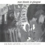 Jackie Leven & The Celtic Soulmen - Man Bleeds In Glasgow (1998)
