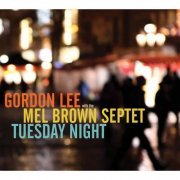 Gordon Lee With The Mel Brown Septet - Tuesday Night (2014)