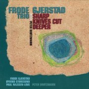 Frode Gjerstad Trio with Peter Brötzmann - Sharp Knives Cut Deeper (2003)