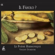 Le Poème Harmonique, Vincent Dumestre - Il Fásolo? (2002)