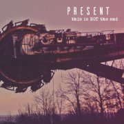 Present - This is NOT the end (2024) [Hi-Res]