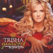 Trisha Yearwood - Heaven, Heartache and the Power of Love (2007)