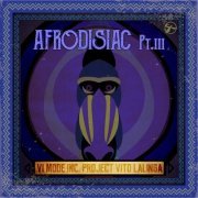 Vito Lalinga (Vi Mode Inc. Project) - Afrodisiac, Pt. III (2019)
