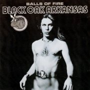 Black Oak Arkansas - Balls Of Fire (Reissue) (1976/1995)