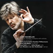 Julius Berger, Lars Wouters van den Oudenweijer, Linus Roth - James MacMillan: Work for Chamber Orchestra with Soloists (2014)