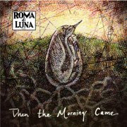 Roma Di Luna - Then the Morning Came (2010)