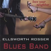 Ellsworth Rosser Blues Band - Love Your Neighbor (2004)