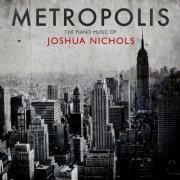 Jenny Lee - Metropolis: The Piano Music of Joshua Nichols (2023)