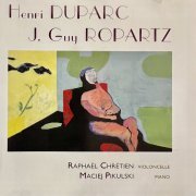 Raphaël Chrétien, Maciej Pikulski - Henri Duparc - J.Guy Ropartz (Sonates pour violoncelle et piano) (2023)