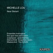 Ensemble Inverspace, line upon line percussion, scapegoat, gnarwhallaby, Distractfold, Ensemble 2e2m, WasteLAnd, Trio K/D/M - Michelle Lou: Near Distant (Live) (2024) [Hi-Res]