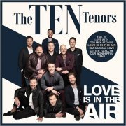 The Ten Tenors - Love Is In The Air (2019)