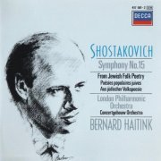 Bernard Haitink - Shostakovich: Symphony No. 15, From Jewish Folk Poetry (1987)