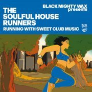 VA - Black Mighty Wax presents The Soulful House Runners (Running With Sweet Club Music) (2023)