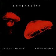 Jean-Luc Cappozzo & Edward Perraud - Suspension (2010)