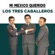 Los Tres Caballeros - Mi Mexico Querido (2021)