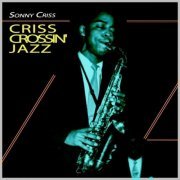 Sonny Criss - Criss Crossin' Jazz (2023)