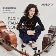 Elinor Frey, Rosa Barocca & Claude Lapalme - Early Italian Cello Concertos (2022) [Hi-Res]