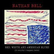 Nathan Bell - Red, White and American Blues (It Couldn't Happen Here) (2021)