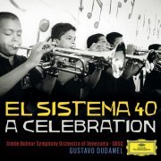 Simon Bolivar Symphony Orchestra, Gustavo Dudamel - El Sistema 40 - A Celebration (2015)