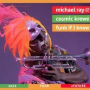 Michael Ray And The Cosmic Krewe - Funk If I Know (1998)