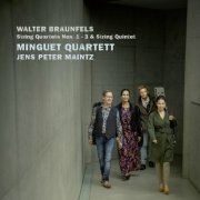 Minguet Quartett - Braunfels: String Quartet Nos. 1 - 3; String Quintet in E-Flat Major, Op. 63 (2022) [Hi-Res]