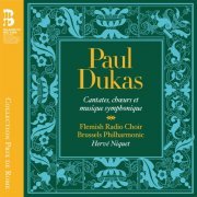 Flemish Radio Choir, Brussels Philharmonic, Hervé Niquet - Dukas: Cantates, chœurs et musique symphonique (2015) [Hi-Res]