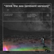 Superposition & The Glitch Mob - Drink The Sea (Ambient Version) (2020)
