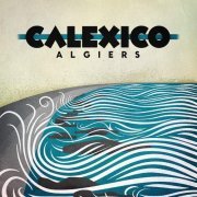 Calexico - Algiers (2012) [Hi-Res]