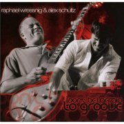 Raphael Wressnig & Alex Schultz - Don't Be Afraid To Groove (2008)