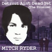 Mitch Ryder - Detroit Ain't Dead Yet (2009)