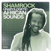 Shamrock - Unapologetic African Sounds (2019)