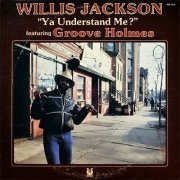 Willis Jackson featuring Groove Holmes - Ya Understand Me? (1980)