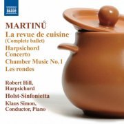 Klaus Simon, Holst Sinfonietta - Martinů: La revue de cuisine - Harpsichord Concerto - Chamber Music No. 1 - Les rondes (2012)