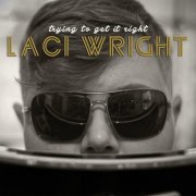 Laci Wright - Trying to Get It Right (2015)