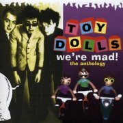 Toy Dolls - We're Mad - The Anthology (2002)