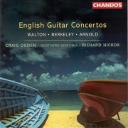 Craig Ogden, Northern Sinfonia, Richard Hickox - Walton, Berkeley & Arnold: Guitar Concertos (2001)