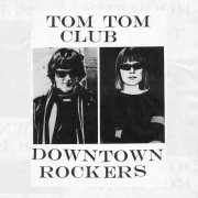 Tom Tom Club - Downtown Rockers (2012)