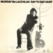 Murray McLauchlan - Day To Day Dust (2015)