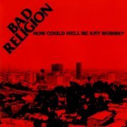 Bad Religion - How Could Hell Be Any Worse? (Remastered) (1982/2004)