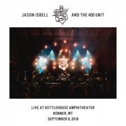 Jason Isbell and The 400 Unit - Live at KettleHouse Amphitheater - Bonner, MT - 9​/​8​/​18 (2020)